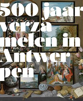 500 jaar verzamelen in Antwerpen, een passioneel verhaal.